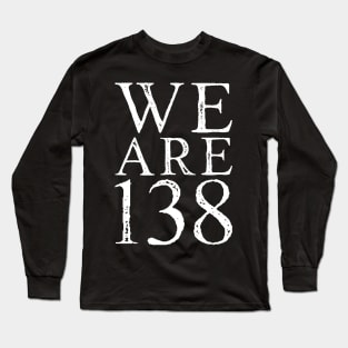 We Are 138 Long Sleeve T-Shirt